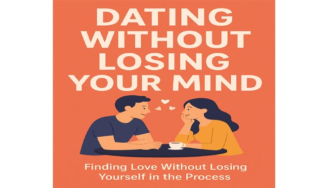 Dating Without Losing Your Mind