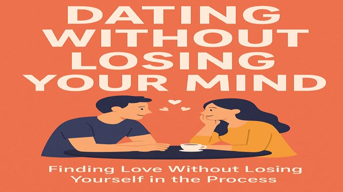 Dating Without Losing Your Mind